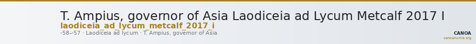 T. Ampius, governor of Asia Laodiceia ad Lycum Metcalf 2017 I — CANOA
