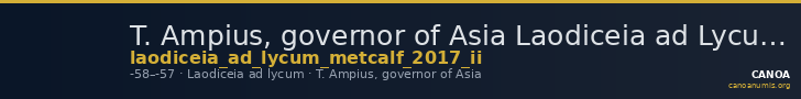 T. Ampius, governor of Asia Laodiceia ad Lycum Metcalf 2017 II — CANOA
