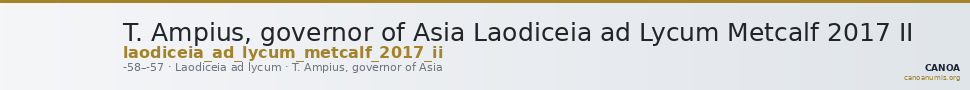 T. Ampius, governor of Asia Laodiceia ad Lycum Metcalf 2017 II — CANOA