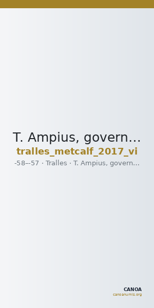 T. Ampius, governor of Asia Tralles Metcalf 2017 VI — CANOA