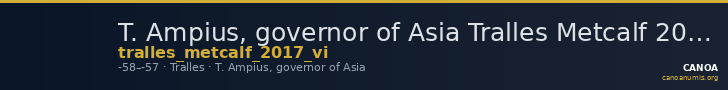 T. Ampius, governor of Asia Tralles Metcalf 2017 VI — CANOA