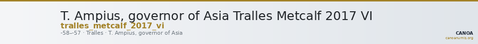 T. Ampius, governor of Asia Tralles Metcalf 2017 VI — CANOA