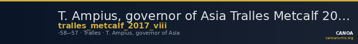 T. Ampius, governor of Asia Tralles Metcalf 2017 VIII — CANOA