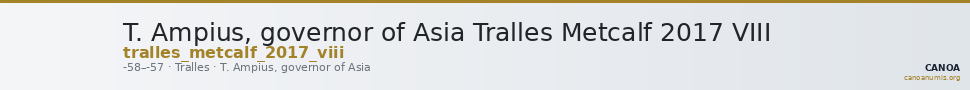 T. Ampius, governor of Asia Tralles Metcalf 2017 VIII — CANOA