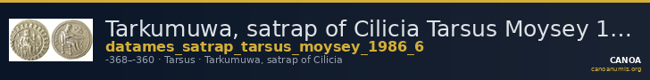 Tarkumuwa, satrap of Cilicia Tarsus Moysey 1986 Issue 6 — CANOA