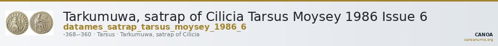 Tarkumuwa, satrap of Cilicia Tarsus Moysey 1986 Issue 6 — CANOA
