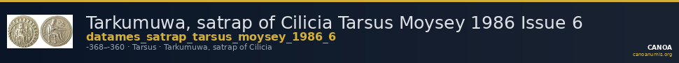 Tarkumuwa, satrap of Cilicia Tarsus Moysey 1986 Issue 6 — CANOA