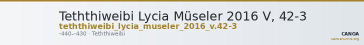 Teththiweibi Lycia Müseler 2016 V, 42-3 — CANOA
