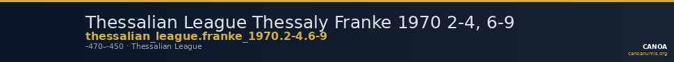 Thessalian League Thessaly Franke 1970 2-4, 6-9 — CANOA