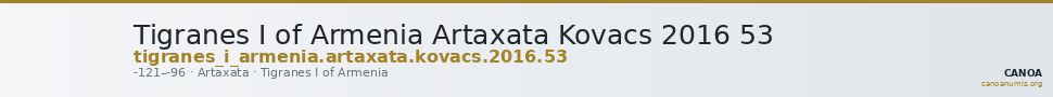 Tigranes I of Armenia Artaxata Kovacs 2016 53 — CANOA