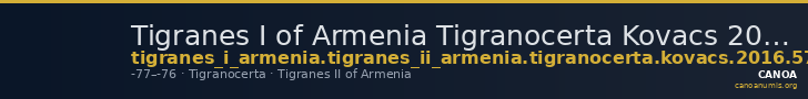 Tigranes I of Armenia Tigranocerta Kovacs 2016 57 — CANOA