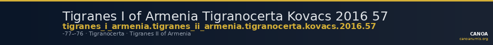 Tigranes I of Armenia Tigranocerta Kovacs 2016 57 — CANOA