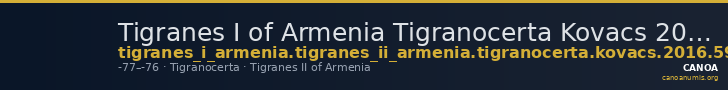 Tigranes I of Armenia Tigranocerta Kovacs 2016 59 — CANOA