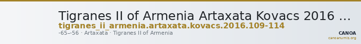 Tigranes II of Armenia Artaxata Kovacs 2016 109-114 — CANOA