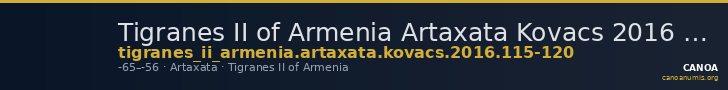 Tigranes II of Armenia Artaxata Kovacs 2016 115-120 — CANOA