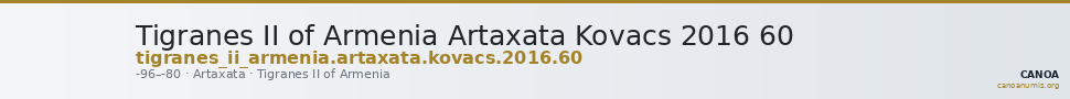 Tigranes II of Armenia Artaxata Kovacs 2016 60 — CANOA