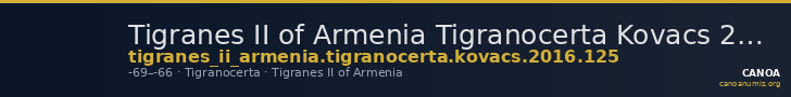 Tigranes II of Armenia Tigranocerta Kovacs 2016 125 — CANOA