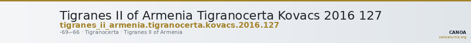 Tigranes II of Armenia Tigranocerta Kovacs 2016 127 — CANOA