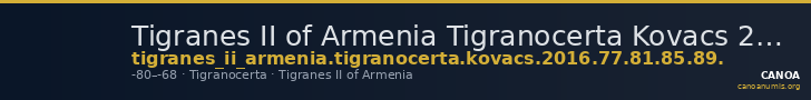 Tigranes II of Armenia Tigranocerta Kovacs 2016 77, 81, 85, 89 — CANOA
