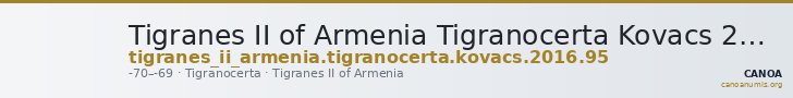 Tigranes II of Armenia Tigranocerta Kovacs 2016 95 — CANOA
