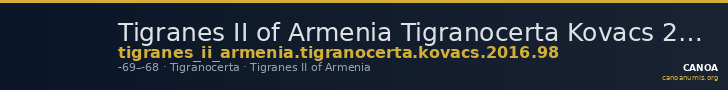 Tigranes II of Armenia Tigranocerta Kovacs 2016 98 — CANOA