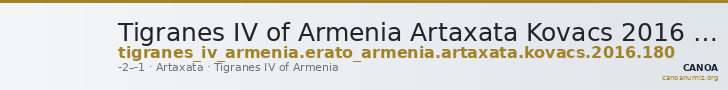 Tigranes IV of Armenia Artaxata Kovacs 2016 180 — CANOA