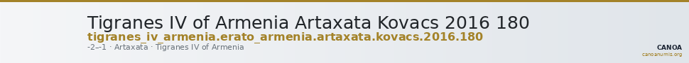 Tigranes IV of Armenia Artaxata Kovacs 2016 180 — CANOA