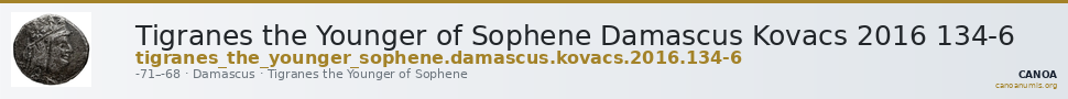 Tigranes the Younger of Sophene Damascus Kovacs 2016 134-6 — CANOA