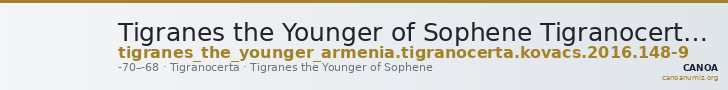 Tigranes the Younger of Sophene Tigranocerta Kovacs 2016 148-9 — CANOA