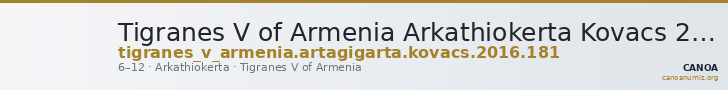 Tigranes V of Armenia Arkathiokerta Kovacs 2016 181 — CANOA