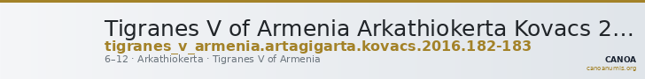 Tigranes V of Armenia Arkathiokerta Kovacs 2016 182-183 — CANOA