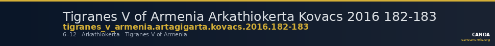 Tigranes V of Armenia Arkathiokerta Kovacs 2016 182-183 — CANOA