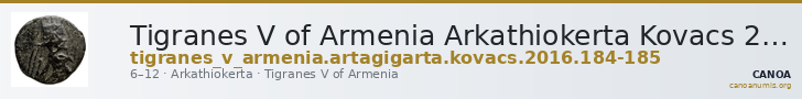 Tigranes V of Armenia Arkathiokerta Kovacs 2016 184-185 — CANOA