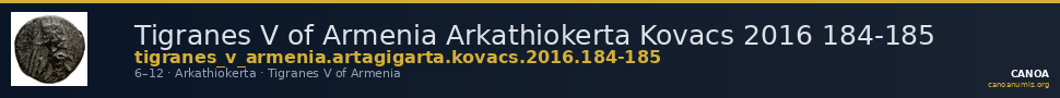 Tigranes V of Armenia Arkathiokerta Kovacs 2016 184-185 — CANOA