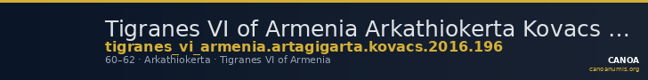 Tigranes VI of Armenia Arkathiokerta Kovacs 2016 196 — CANOA