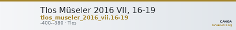 Tlos Müseler 2016 VII, 16-19 — CANOA