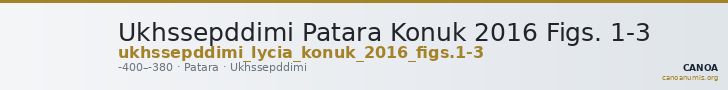 Ukhssepddimi Patara Konuk 2016 Figs. 1-3 — CANOA