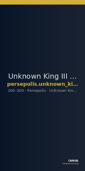 Unknown King III of Persis Persepolis Klose and Müseler 2008 5, 13-4 — CANOA