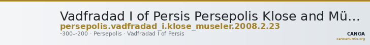 Vadfradad I of Persis Persepolis Klose and Müseler 2008 2, 23 — CANOA