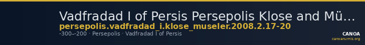 Vadfradad I of Persis Persepolis Klose and Müseler 2008 2/17-20 — CANOA