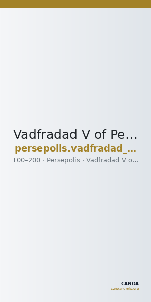 Vadfradad V of Persis Persepolis Klose and Müseler 2008 5, 1-3 — CANOA