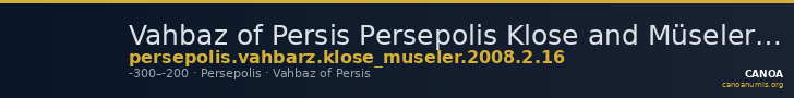 Vahbaz of Persis Persepolis Klose and Müseler 2008 2, 16 — CANOA
