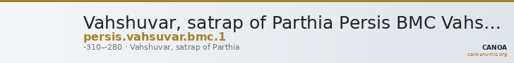 Vahshuvar, satrap of Parthia Persis BMC Vahsuvar 1 — CANOA