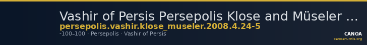 Vashir of Persis Persepolis Klose and Müseler 2008 4, 24-5 — CANOA