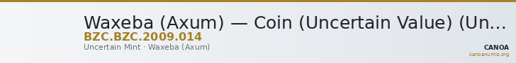 Waxeba (Axum) — Coin (Uncertain Value) (Uncertain Mint) — CANOA