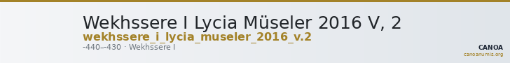 Wekhssere I Lycia Müseler 2016 V, 2 — CANOA